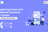 Exploring Event and Method Channels in Flutter: A Comprehensive Guide