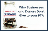 Why businesses and donors don’t give to your PTA