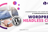 Understanding The Inner Workings: A Comprehensive Guide To WordPress Headless CMS Workflow