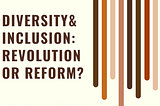 is diversity & inclusion revolution or reform?