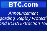BTC.com Wallet offers Replay Protection and BCHA Extraction Tool