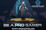 Be a Pro Gamer with Monopolon