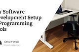 My Software Development Setup & Programming Tools (October 2021)