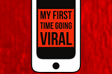 My First Time Going Viral