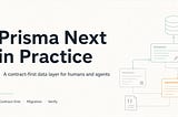 Prisma Next in Practice: A Contract-First Data Layer for Humans and Agents