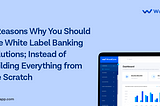 6 Reasons Why You Should Use White Label Banking Solutions;