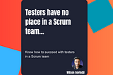 Testers have no place in a Scrum team…