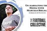 Un-narrating the Media with Marcelo Bielsa
El Profe and the Translator