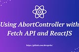 Using AbortController with Fetch API and ReactJS