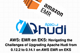 AWS: EMR on EKS: Navigating the Challenges of Upgrading Apache Hudi from 0.12.2