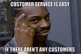 A young man showing his head implying he’s got it all figured out, with the line of text saying: Customer service is easy if there aren’t any customers.