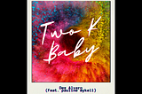 Two K Baby (feat. pauline mykell)