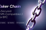 Taker Chain: A Secured EVM-Compatible L1 for BTC