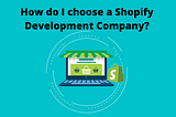 How do I Choose a Shopify Development Company