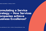 Formulating a Service Strategy — How Services Companies achieve Business Excellence