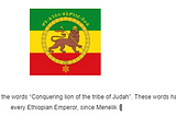 The Imperial Standard of Haile Selassie with the words “Conquering Lion of the Tribe of Judah” emblazoned on it.