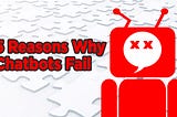 5 Reasons Why Chatbots Fail