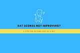 DAT scores not improving? 5 tips for getting out of a rut