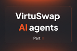 VirtuSwap AI Agents — Part II