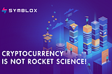 Cryptocurrency is not rocket science!