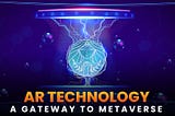 AR Technology — Gateway to the Metaverse