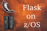 Flask on z/OS (with Dataset example)