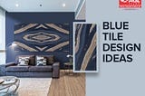 Decorate Your Beautiful Home With Blue Tiles