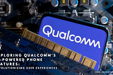 Exploring Qualcomm’s AI-Powered Phone Features: