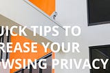 5 quick tips to increase your browsing privacy