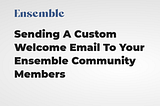 Sending a custom welcome email to your Community Members