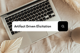 Artifact Driven Elicitation — Explained in less than 9 minutes