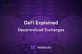 DeFi Explained: Decentralized Exchanges