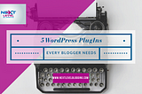 5 Free WordPress Plugins Every Blogger Needs