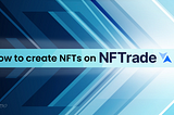 How to Create NFTs on NFTrade