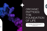 Organic Peptides: The Building Blocks of Life