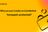 Why are your trades on Candlestick honeypot-protected?