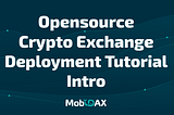 MobiDAX Tutorial: Deploy Centralized Cryptocurrency Exchange Platform Using Opensource Software