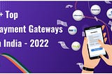 6+ Top Payment Gateways in India — 2022