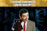 Exchange Bankruptcies and Mr. Bean NFTs | May 12 2022