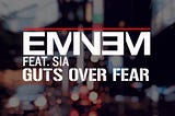 Eminem ft.Sia《Guts Over Fear》歌詞中文翻譯