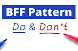 BFF Pattern — Dos and Don’ts