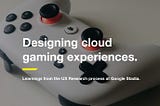 Designing Cloud Gaming Experiences