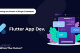 Building Cross-Platform Apps with Flutter: Harnessing the Power of Single Codebase