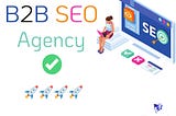 How to Choose the Best b2b SEO Agency for Your Business