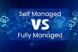 AWS Fully Managed Services vs Unmanaged: Key Differences & Best Options for Your Business