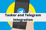 Tasker and Telegram Integration