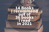 14 Books I recommend out of 36 books I read in 2021