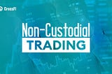Non-Custodial Trading with CrossFi DEX