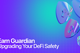 Earn Guardian: Setting a New Standard for DeFi Security