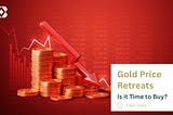 Gold Price Retreats: Is it Time To Buy?